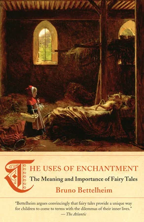 The Uses of Enchantment: The Meaning and Importance of Fairy Tales ...