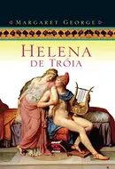 Helena de Troia - Helen of Troy by Margaret George