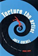 Torture the Artist by Joey Goebel