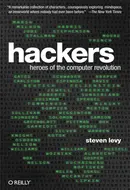 Hackers: Heroes of the Computer Revolution by Steven Levy