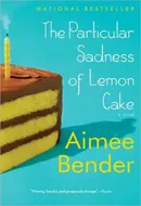 The Particular Sadness of Lemon Cake by Aimee Bender