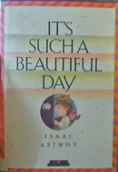 It's Such a Beautiful Day by Isaac Asimov