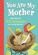 Are You My Mother? by P.D. Eastman