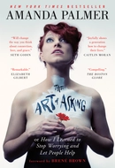 The Art of Asking; or, How I Learned to Stop Worrying and Let People Help by Amanda Palmer