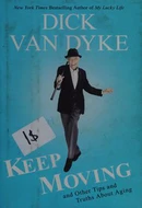 Keep Moving: And Other Tips About Old Age by Dick Van Dyke