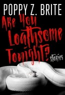Are You Loathsome Tonight?: A Collection of Short Stories by Poppy Z. Brite