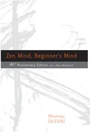 Zen Mind, Beginner's Mind: Informal Talks on Zen Meditation and Practice by Shunryu Suzuki