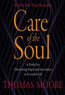 Care of the Soul: A Guide for Cultivating Depth and Sacredness in Everyday Life by Thomas Moore