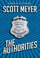 The Authorities™ - The Authorities by Scott Meyer