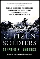 Citizen Soldiers: The US Army from the Normandy Beaches to the Bulge to the Surrender of Germany by Stephen E. Ambrose