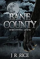 Bane County: Forgotten Moon by J.R.  Rice