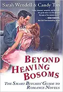 Beyond Heaving Bosoms: The Smart Bitches' Guide to Romance Novels by Sarah Wendell