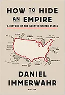 How to Hide an Empire: A History of the Greater United States by Daniel Immerwahr