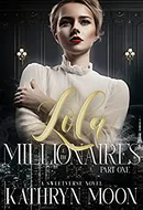 Lola & the Millionaires: Part One by Kathryn Moon