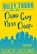 Riley Thorn and the Dead Guy Next Door by Lucy Score