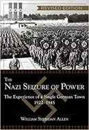 The Nazi Seizure of Power: The Experience of a Single German Town, 1922-1945 by William Sheridan Allen