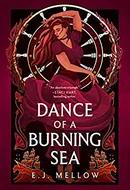 Dance of a Burning Sea by E.J. Mellow