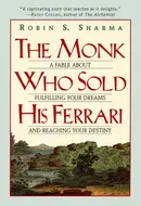The Monk Who Sold His Ferrari: A Fable About Fulfilling Your Dreams and Reaching Your Destiny by Robin S. Sharma
