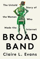 Broad Band: The Untold Story of the Women Who Made the Internet by Claire L. Evans