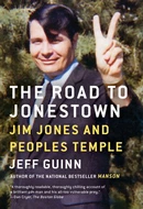 The Road to Jonestown: Jim Jones and Peoples Temple by Jeff Guinn