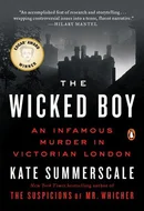 The Wicked Boy: The Mystery of a Victorian Child Murderer by Kate Summerscale
