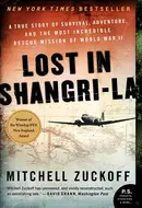 Lost in Shangri-la: A True Story of Survival, Adventure, and the Most Incredible Rescue Mission of World War II by Mitchell Zuckoff