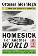 Homesick for Another World by Ottessa Moshfegh