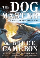 The Dog Master: A Novel of the First Dog by W. Bruce Cameron