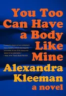 You Too Can Have a Body Like Mine by Alexandra Kleeman