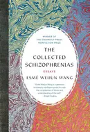 The Collected Schizophrenias: Essays by Esme Weijun Wang