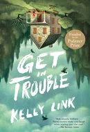 Get in Trouble by Kelly Link