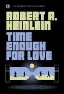 Time Enough for Love: The Lives of Lazarus Long by Robert A. Heinlein