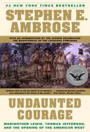 Undaunted Courage: The Pioneering First Mission to Explore America's Wild Frontier by Stephen E. Ambrose