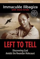 Left to Tell: Discovering God Amidst the Rwandan Holocaust by Immaculee Ilibagiza