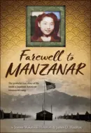 Farewell to Manzanar: A True Story of Japanese American Experience During and After the World War II Internment by Jeanne Wakatsuki Houston