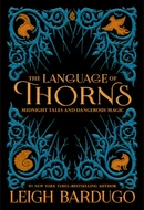 The Language of Thorns: Midnight Tales and Dangerous Magic by Leigh Bardugo