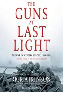 The Guns at Last Light: The War in Western Europe, 1944-1945 by Rick Atkinson