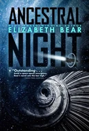 Ancestral Night by Elizabeth Bear