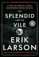 The Splendid and the Vile: A Saga of Churchill, Family, and Defiance During the Blitz by Erik Larson