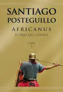 Africanus: El hijo del consul - Publio Cornelio Escipion by Santiago Posteguillo
