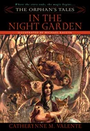 In the Night Garden by Catherynne M. Valente