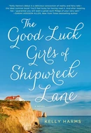 The Good Luck Girls of Shipwreck Lane by Kelly Harms