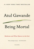 Being Mortal: Medicine and What Matters in the End by Atul Gawande