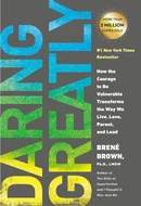 Daring Greatly: How the Courage to Be Vulnerable Transforms the Way We Live, Love, Parent, and Lead by Brene Brown