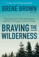 Braving the Wilderness: The Quest for True Belonging and the Courage to Stand Alone by Brene Brown