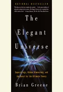 The Elegant Universe: Superstrings, Hidden Dimensions, and the Quest for the Ultimate Theory by Brian Greene