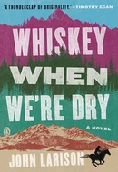 Whiskey When We're Dry by John Larison