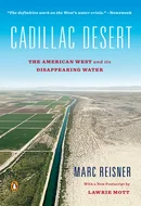 Cadillac Desert: The American West and Its Disappearing Water by Marc Reisner