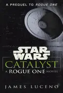 Catalyst: A Rogue One Novel by James Luceno