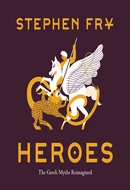 Heroes: Mortals and Monsters, Quests and Adventures by Stephen Fry